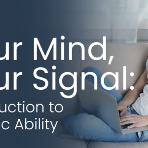 P-S1 Your Mind, Your Signal: Introduction to Psychic Ability