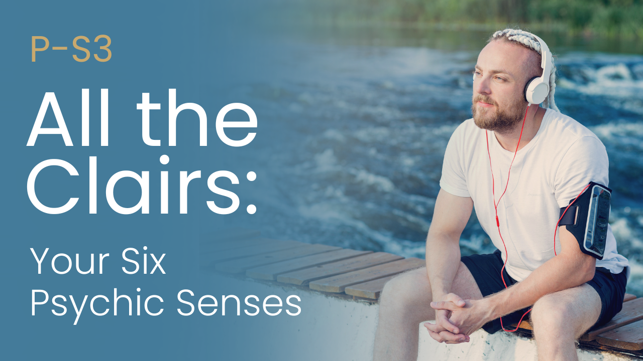 P-S3 All the Clairs: Your Six Psychic Senses